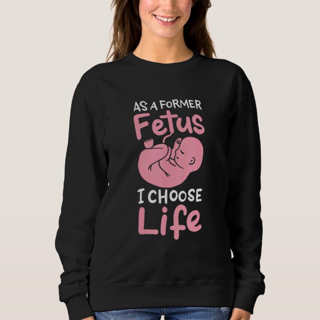 As A Former Foetus I Choose Life Unborn Baby Pro L Sweatshirt (Front)