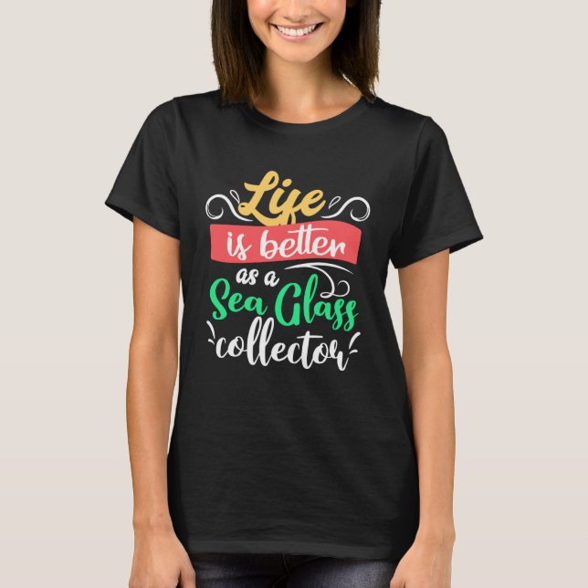 as a Sea Glass Collector for Sea Glass T-Shirt (Front)