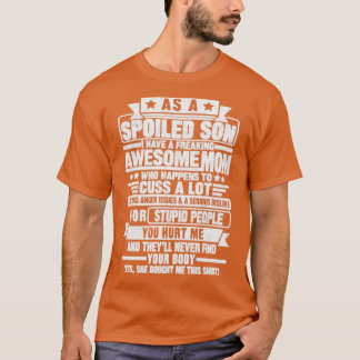 AS A SPOILED SON I HAVE A FREAKING AWESOME MOM1  T-Shirt