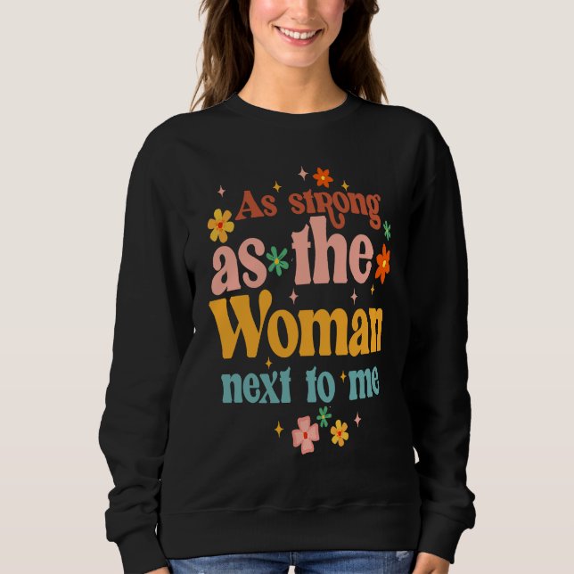 As A Strong As Woman Next To Me Feminist Empowered Sweatshirt (Front)