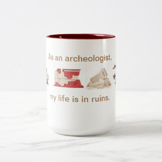 As an archaeologist, my life is in ruins. Two-Tone coffee mug