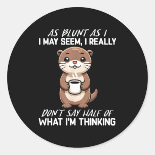 As as i may seem, i don't say half of what i'm  classic round sticker