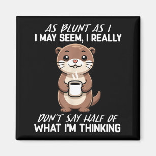 As as i may seem, i don't say half of what i'm magnet