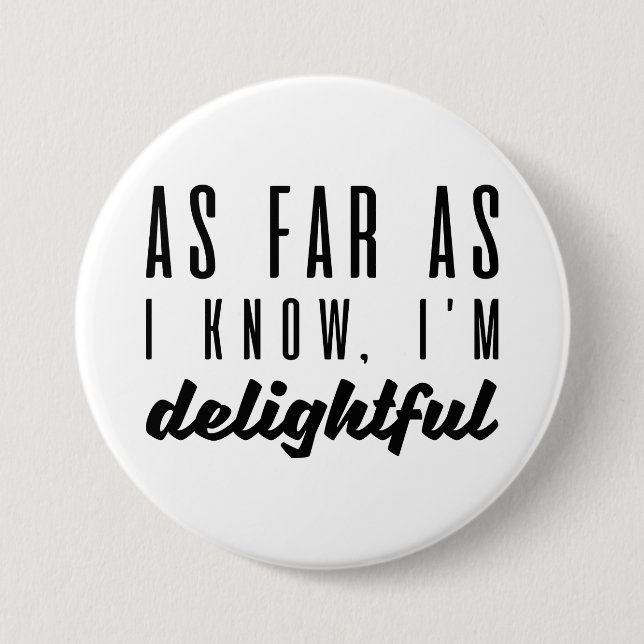As Far As I Know I’m Delightful 7.5 Cm Round Badge (Front)
