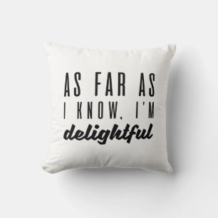 As Far As I Know I’m Delightful Cushion