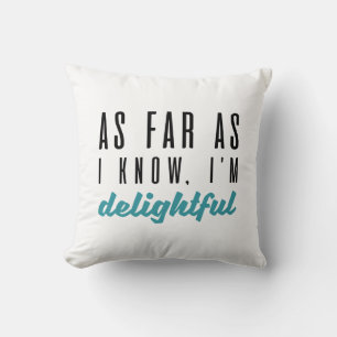 As Far As I Know I’m Delightful Cushion