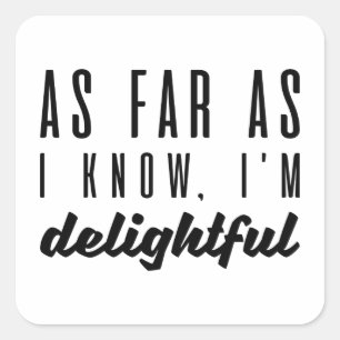 As Far As I Know I’m Delightful Square Sticker