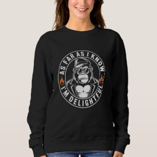 As Far As I Know I'm Delightful Funny Monkey Quote Sweatshirt