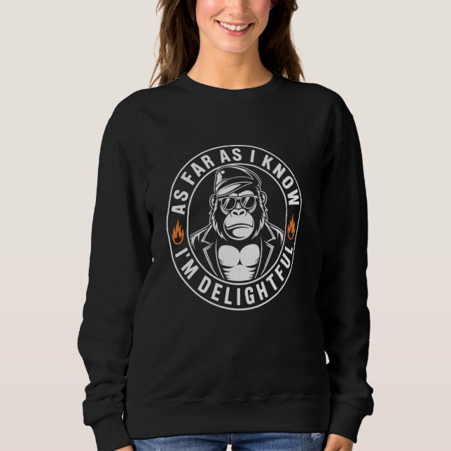 As Far As I Know I'm Delightful Funny Monkey Quote Sweatshirt (Front)