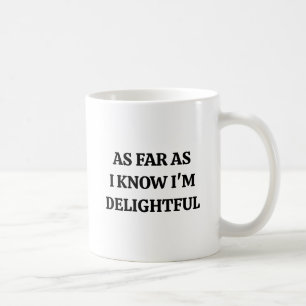 As Far As I Know I'm Delightful Funny Sarcastic Coffee Mug