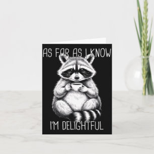 As Far As I Know I'm Delightful Raccoon  Card