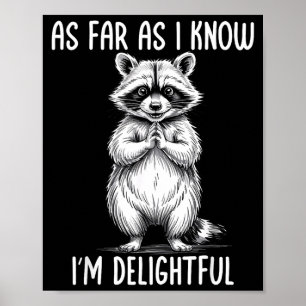 As Far As I Know I'm Delightful Raccoon  Poster