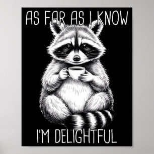 As Far As I Know I'm Delightful Raccoon  Poster
