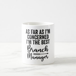 As Far As I'M Concerned I'M The Best Branch Manage Coffee Mug