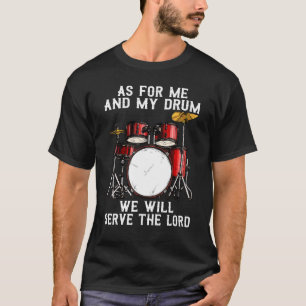 As For Me And My Drum We Will Serve The Lord T-Shirt