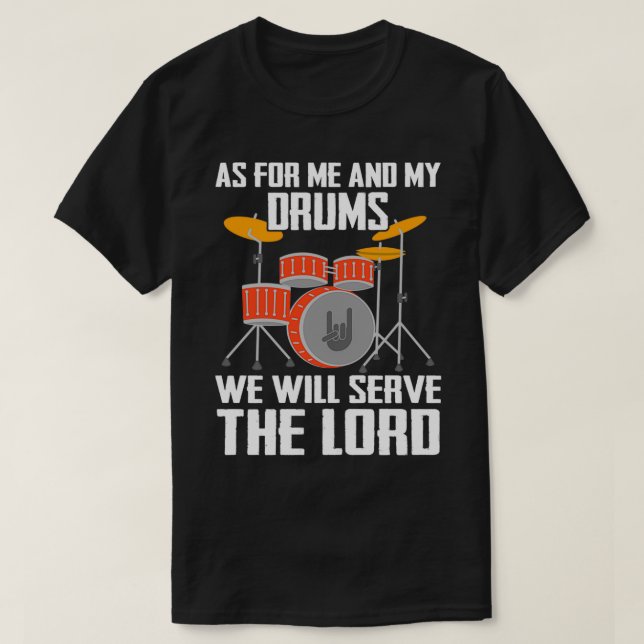 AS FOR ME AND MY DRUMS WE WILL SERVE THE LORD MUSI T-Shirt (Design Front)