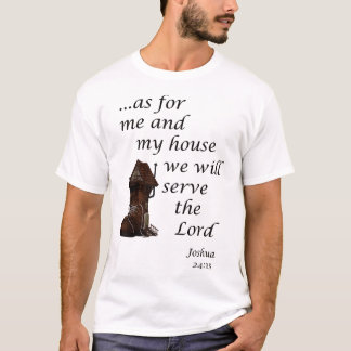 As For Me And My House We Will Serve The Lord Chri T-Shirt