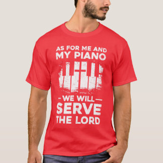As For Me And My Piano We Will Servehe Lord Piano T-Shirt