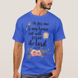 As For Me & My House We Will Serve The Lord Josh 1 T-Shirt