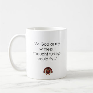 As God as my witness, I thought Turkeys Coffee Mug