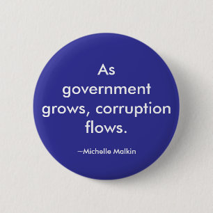As government grows, corruption flows. 6 cm round badge