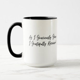 As I Graciously Give I Gratefully Receive Mug