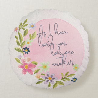 "As I Have Loved You" Floral Inspirational Design Round Cushion