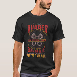 As I Lay Rubber Down The Street Bikers Love Racing T-Shirt
