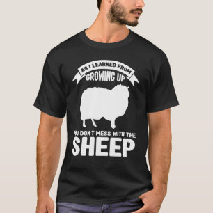 As I Learned Growing You Don't Mess Sheep Farming T-Shirt