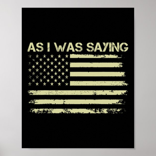 As I Was Saying Funny Political Trump 2024 Electio Poster (Front)