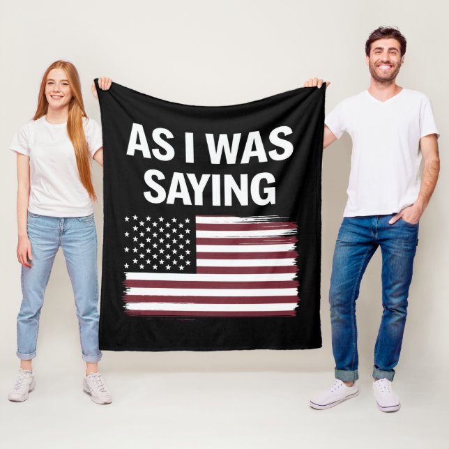 As I Was Saying Funny Political Trump 2024  Fleece Blanket (In Situ)