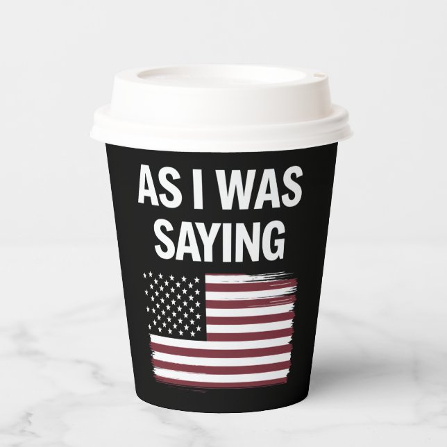 As I Was Saying Funny Political Trump 2024  Paper Cups (Front)