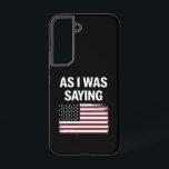 As I Was Saying Funny Political Trump 2024  Samsung Galaxy Case<br><div class="desc">As I Was Saying Funny Political Trump 2024 Election</div>