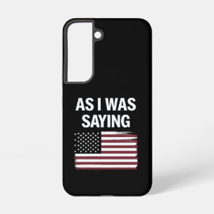 As I Was Saying Funny Political Trump 2024 Samsung Galaxy Case