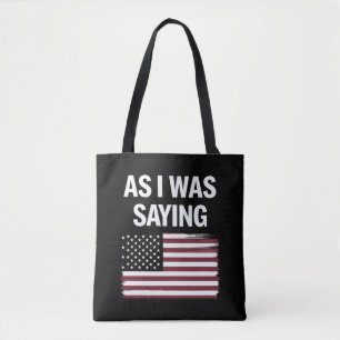 As I Was Saying Funny Political Trump 2024  Tote Bag
