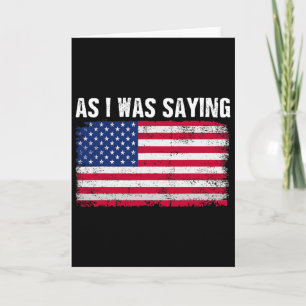 As I Was Saying Funny Political Trump Quote 2024 E Card