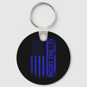 As I Was Saying Funny Trump 2024 American Flag Pol Key Ring