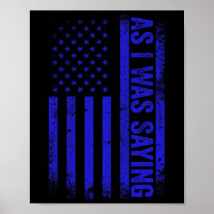 As I Was Saying Funny Trump 2024 American Flag Pol Poster