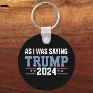As I Was Saying Trump 2024 Election Key Ring