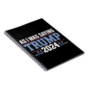 As I Was Saying Trump 2024 Election Notebook