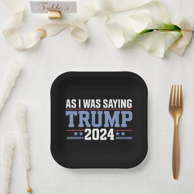 As I Was Saying Trump 2024 Election Paper Plate (Wedding)