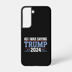 As I Was Saying Trump 2024 Election Samsung Galaxy Case