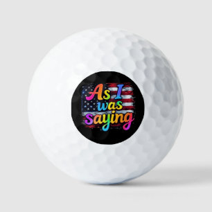 As I Was Saying Trump 2024 Make America Great Golf Balls