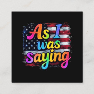 As I Was Saying Trump 2024 Make America Great Square Business Card