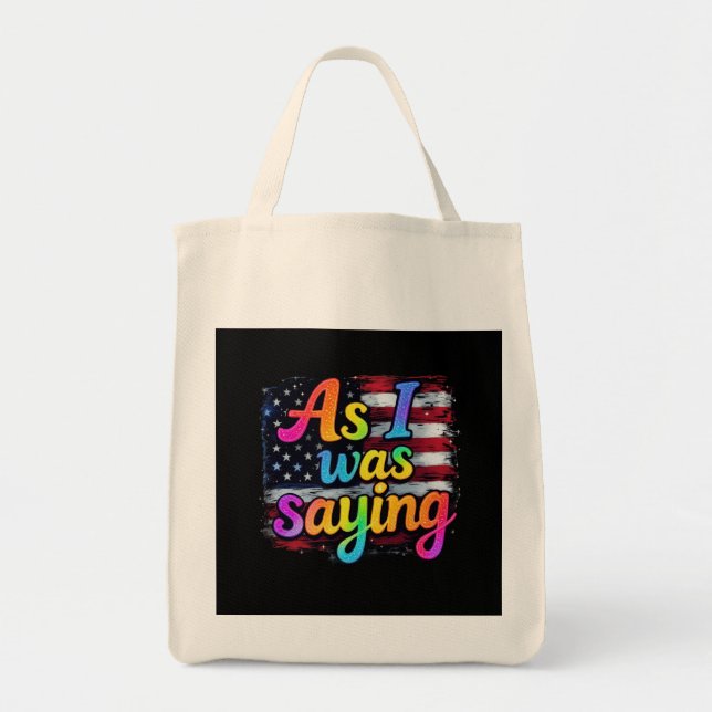 As I Was Saying Trump 2024 Make America Great  Tote Bag (Front)