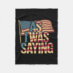 As I Was Saying - Trump Mega 2024 Epic American Fl Fleece Blanket