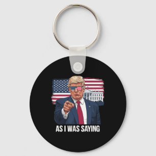 As I Was Saying Trump Patriotic Usa Political Key Ring