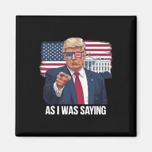 As I Was Saying Trump Patriotic Usa Political Magnet
