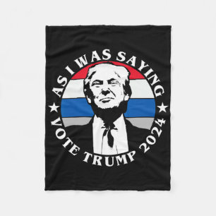 As I Was Saying Vote Trump Funny Butler Election Q Fleece Blanket