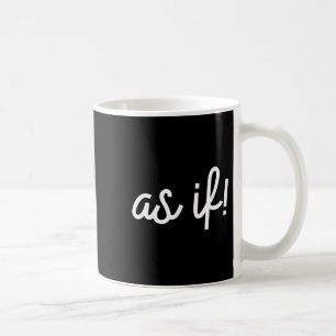 As If 90s Nostalgia Funny Quote Movie T Shirt  Coffee Mug
